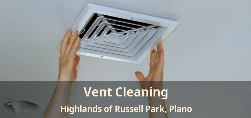Vent Cleaning Highlands of Russell Park, Plano - TX