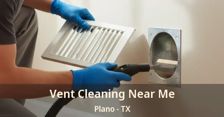 Vent Cleaning Near Me Plano - TX