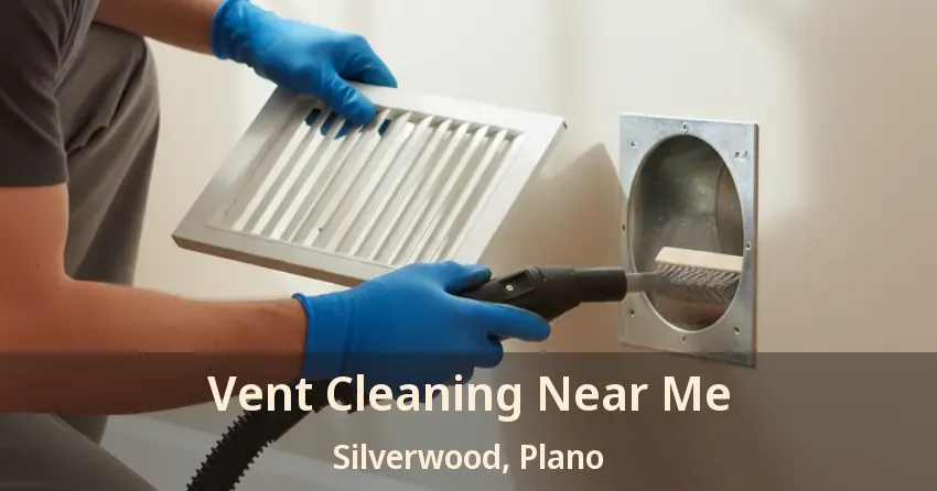 Vent Cleaning Near Me Silverwood, Plano - TX