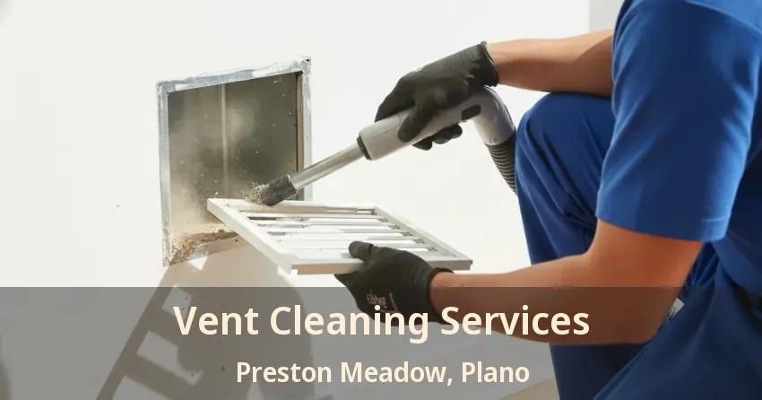 Vent Cleaning Services Preston Meadow, Plano - TX Vent Cleaning Services Preston Meadow, Plano - TX