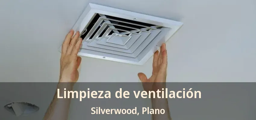 Limpieza de ventilación Silverwood, Plano - TX Limpieza de ventilación Silverwood, Plano - TX