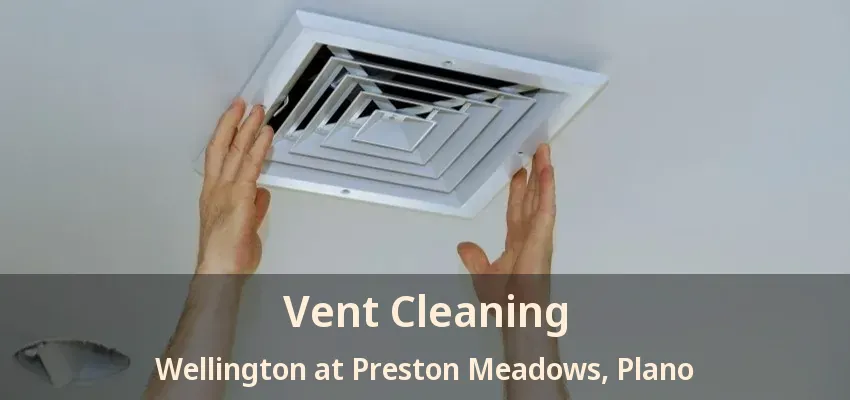 Vent Cleaning Wellington at Preston Meadows, Plano - TX