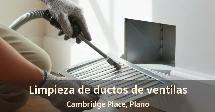 Limpieza de ductos de ventilas Cambridge Place, Plano - TX Limpieza de ductos de ventilas Cambridge Place, Plano - TX