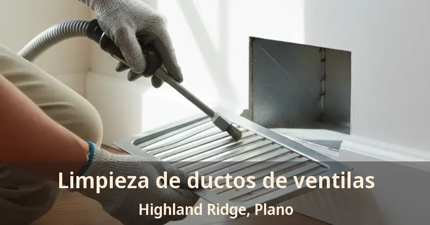 Limpieza de ductos de ventilas Highland Ridge, Plano - TX Limpieza de ductos de ventilas Highland Ridge, Plano - TX