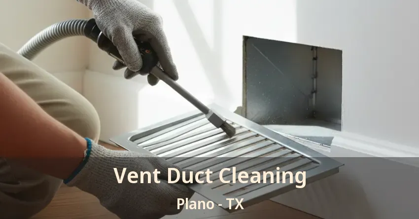 Vent Duct Cleaning Plano - TX Vent Duct Cleaning Plano - TX