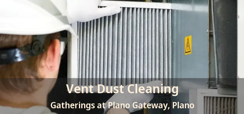 Vent Dust Cleaning Gatherings at Plano Gateway, Plano - TX