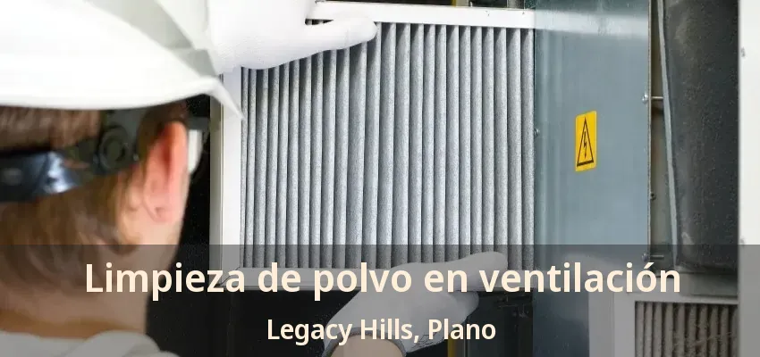 Limpieza de polvo en ventilación Legacy Hills, Plano - TX