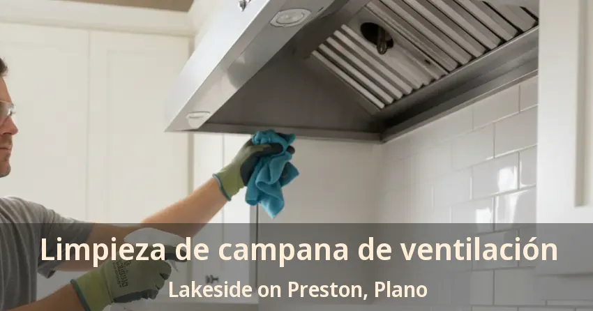 Limpieza de campana de ventilación Lakeside on Preston, Plano - TX Limpieza de campana de ventilación Lakeside on Preston, Plano - TX