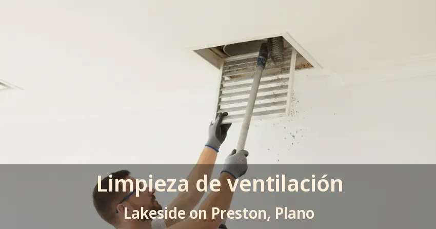 Limpieza de ventilación Lakeside on Preston, Plano - TX Limpieza de ventilación Lakeside on Preston, Plano - TX