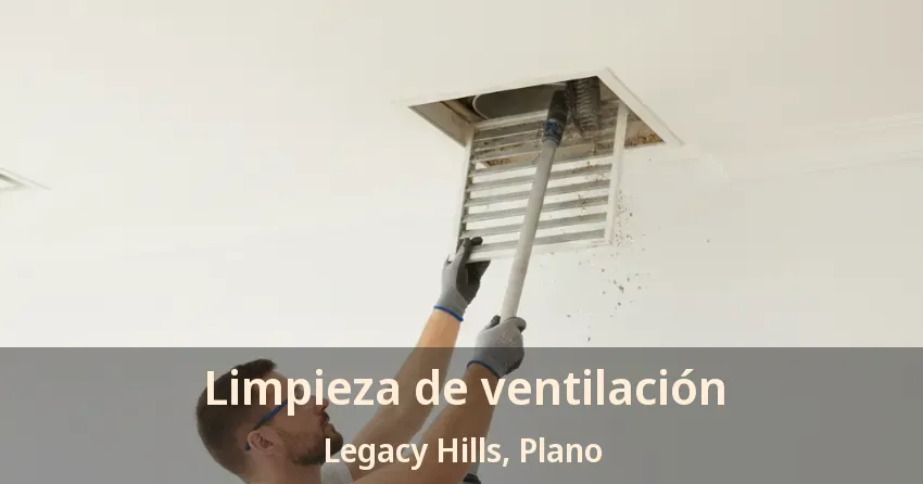 Limpieza de ventilación Legacy Hills, Plano - TX
