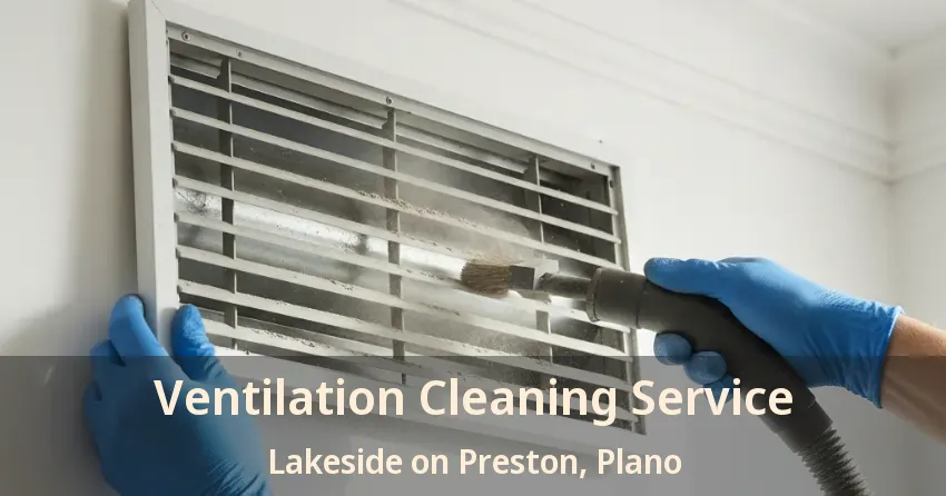 Ventilation Cleaning Service Lakeside on Preston, Plano - TX Ventilation Cleaning Service Lakeside on Preston, Plano - TX