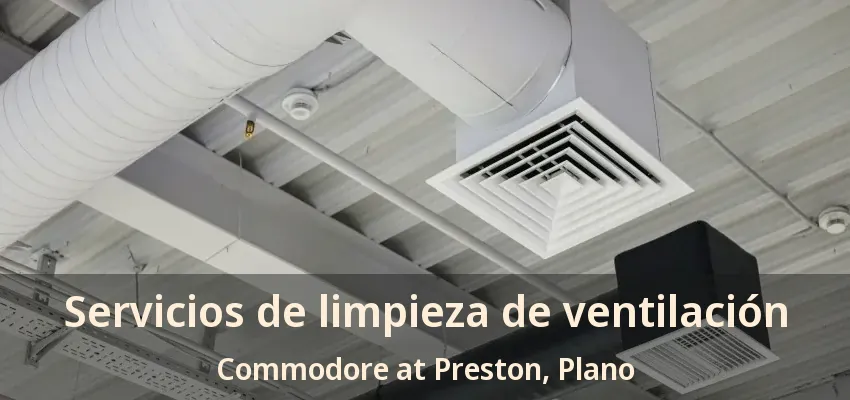 Servicios de limpieza de ventilación Commodore at Preston, Plano - TX