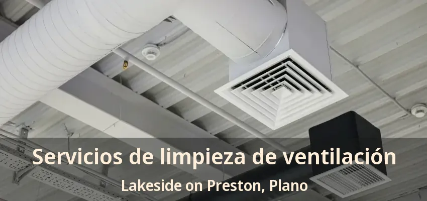Servicios de limpieza de ventilación Lakeside on Preston, Plano - TX