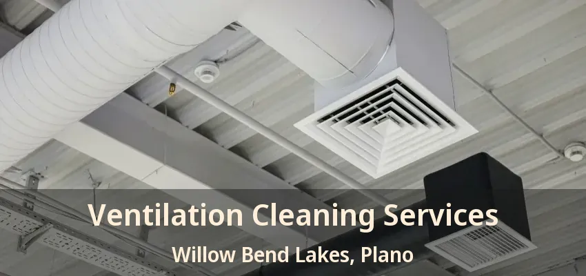 Ventilation Cleaning Services Willow Bend Lakes, Plano - TX