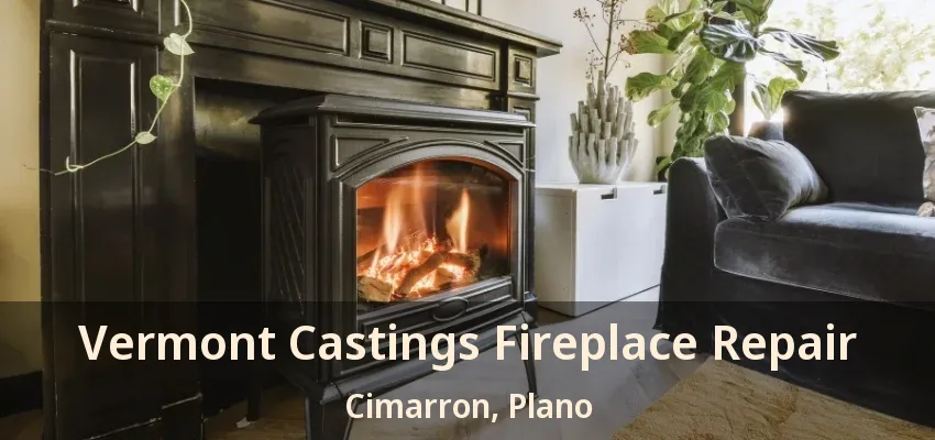Vermont Castings Fireplace Repair Cimarron, Plano - TX