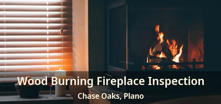 Wood Burning Fireplace Inspection Chase Oaks, Plano - TX