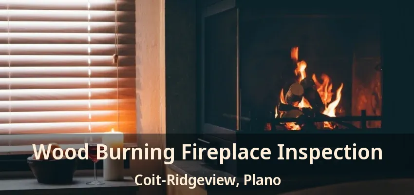 Wood Burning Fireplace Inspection Coit-Ridgeview, Plano - TX