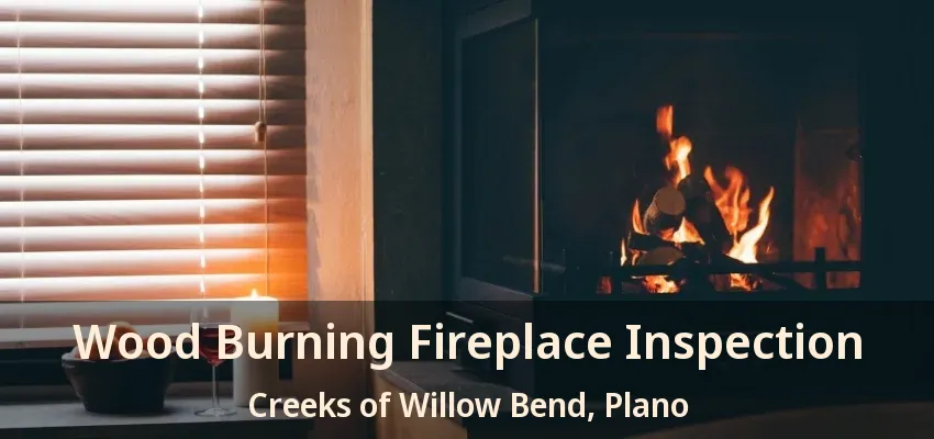 Wood Burning Fireplace Inspection Creeks of Willow Bend, Plano - TX