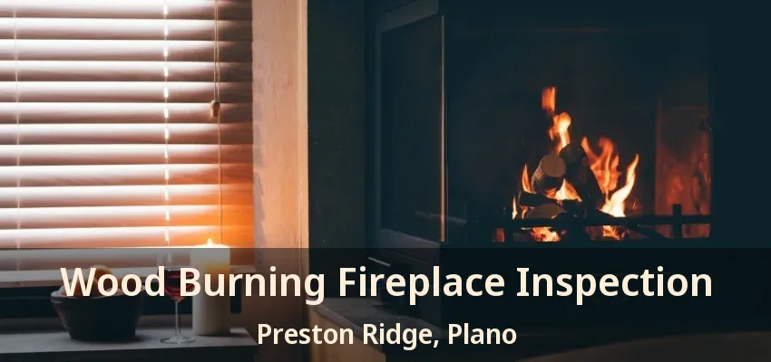 Wood Burning Fireplace Inspection Preston Ridge, Plano - TX