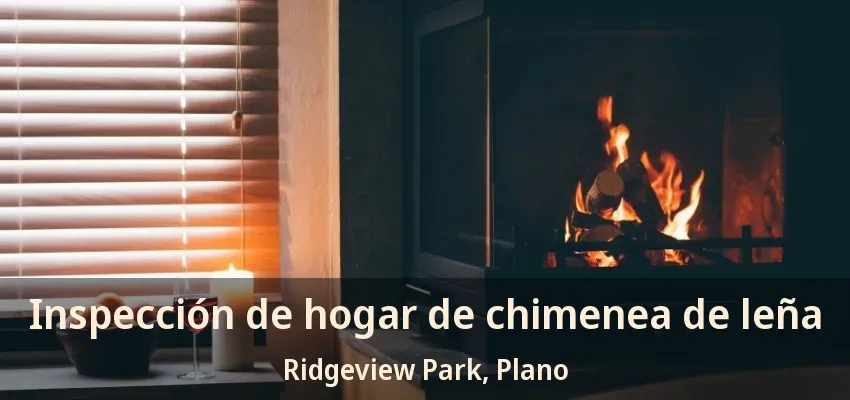Inspección de hogar de chimenea de leña Ridgeview Park, Plano - TX Inspección de hogar de chimenea de leña Ridgeview Park, Plano - TX