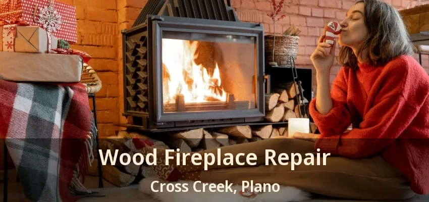 Wood Fireplace Repair Cross Creek, Plano - TX