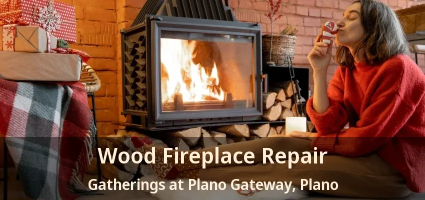 Wood Fireplace Repair Gatherings at Plano Gateway, Plano - TX