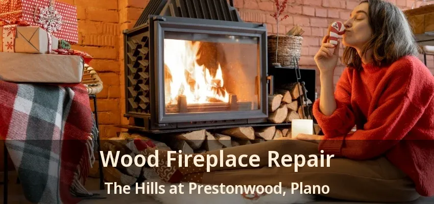 Wood Fireplace Repair The Hills at Prestonwood, Plano - TX
