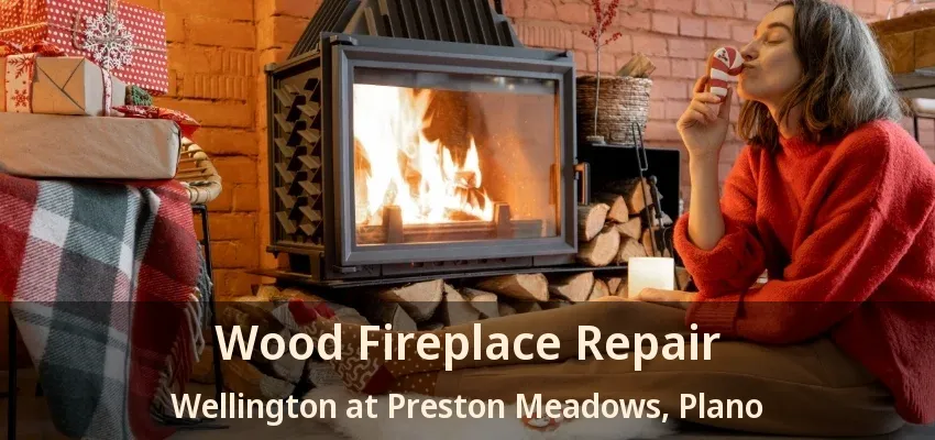 Wood Fireplace Repair Wellington at Preston Meadows, Plano - TX