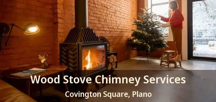Wood Stove Chimney Services Covington Square, Plano - TX