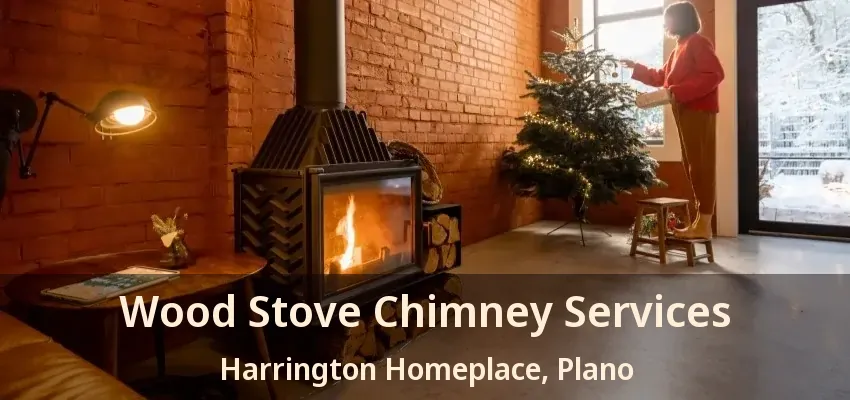 Wood Stove Chimney Services Harrington Homeplace, Plano - TX