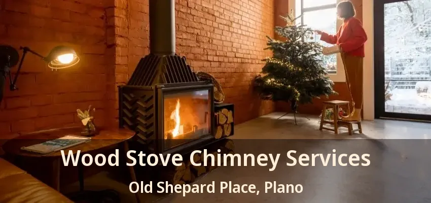 Wood Stove Chimney Services Old Shepard Place, Plano - TX