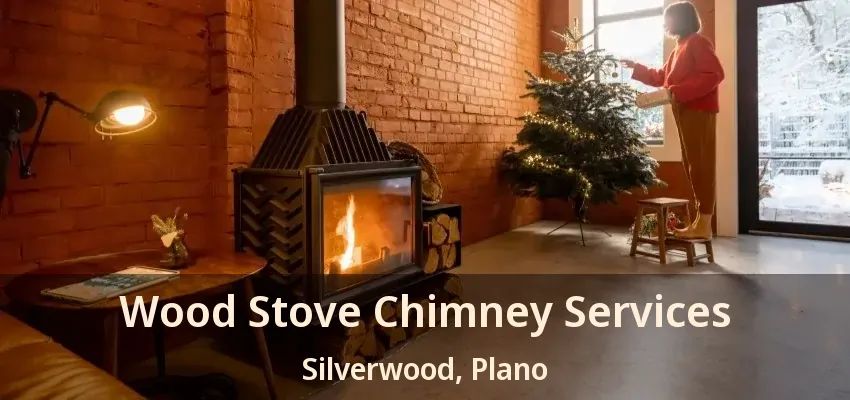 Wood Stove Chimney Services Silverwood, Plano - TX