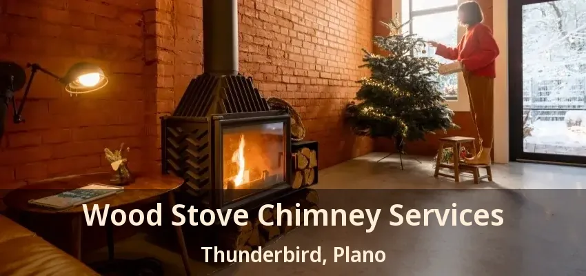 Wood Stove Chimney Services Thunderbird, Plano - TX