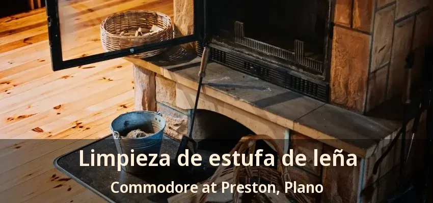 Limpieza de estufa de leña Commodore at Preston, Plano - TX