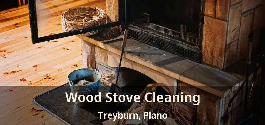Wood Stove Cleaning Treyburn, Plano - TX
