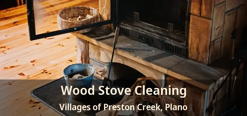 Wood Stove Cleaning Villages of Preston Creek, Plano - TX