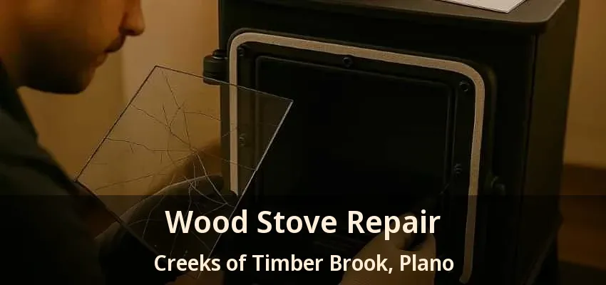 Wood Stove Repair Creeks of Timber Brook, Plano - TX Wood Stove Repair Creeks of Timber Brook, Plano - TX